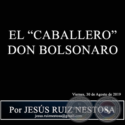 EL CABALLERO DON BOLSONARO - Por JESÚS RUIZ NESTOSA - Viernes, 30 de Agosto de 2019